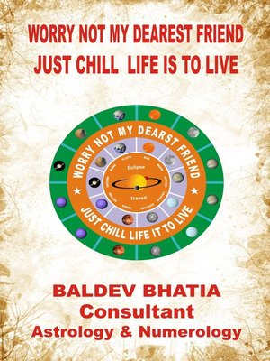cover image of Worry Not My Dearest Friend- Just Chill Life is to Live